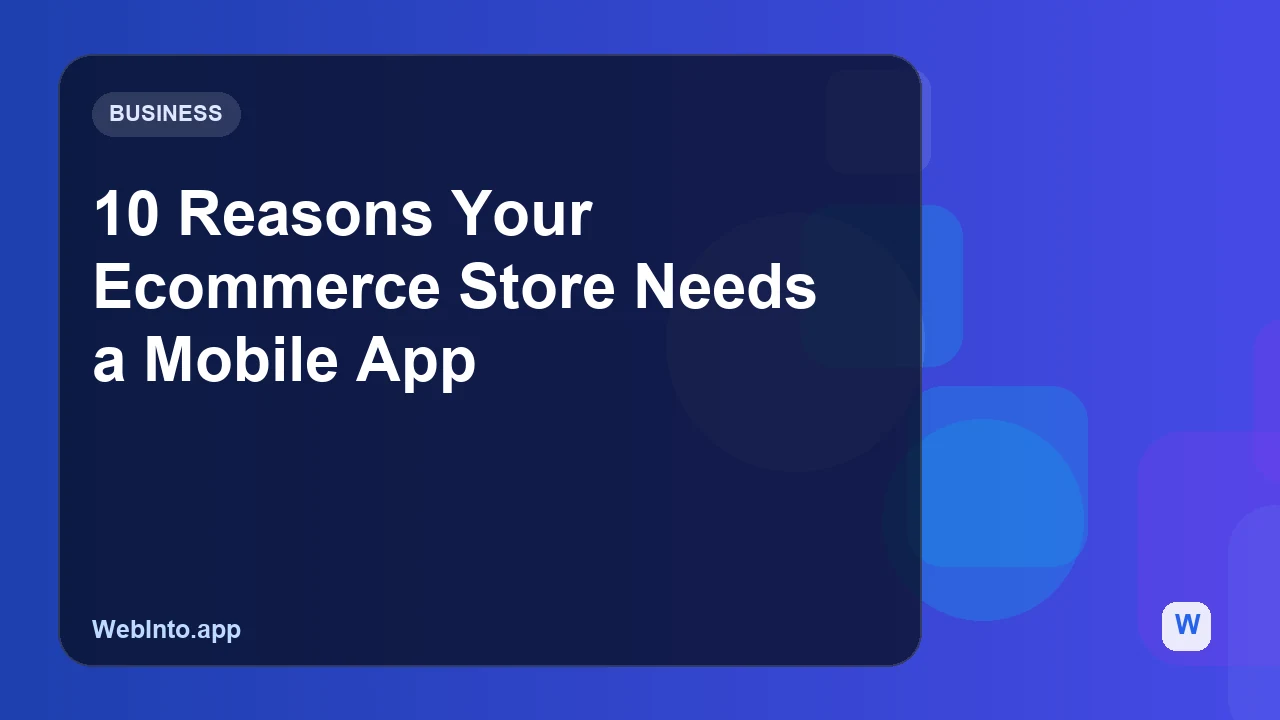 10 Reasons Your Ecommerce Store Needs a Mobile App