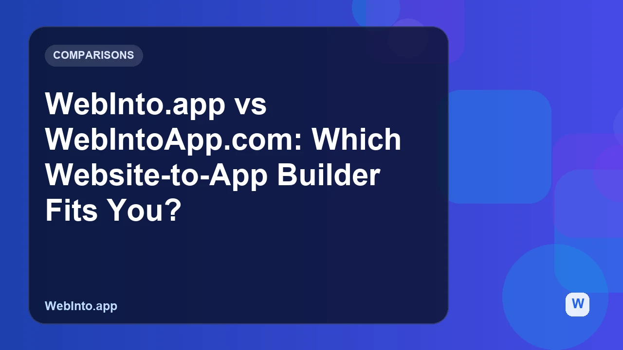WebInto.app vs WebIntoApp.com: Which Website-to-App Builder Fits You?