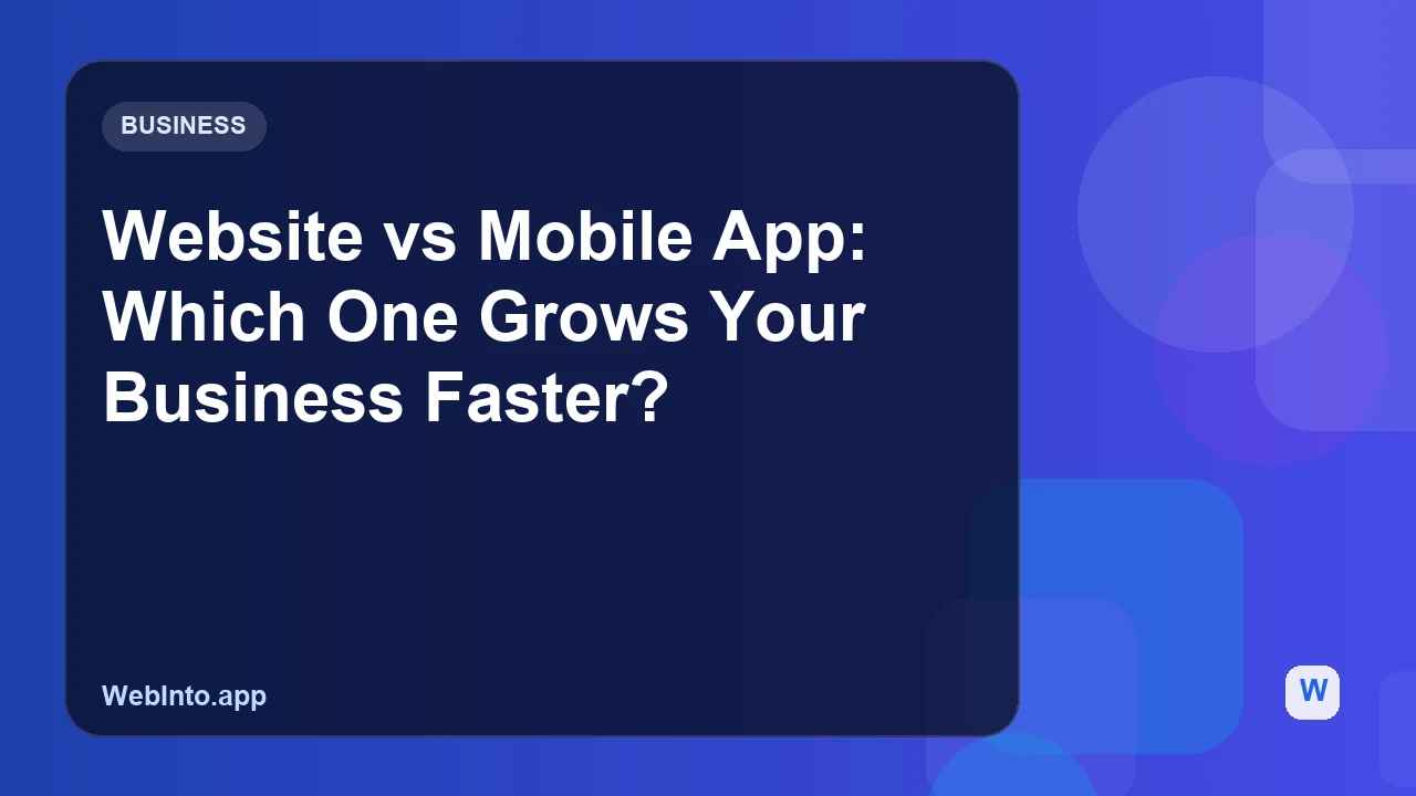 Website vs Mobile App: Which One Grows Your Business Faster?
